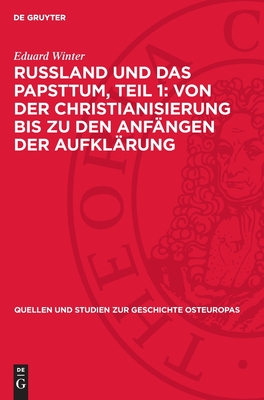 Russland Und Das Papsttum, Teil 1: Von Der Christianisierung Bis Zu Den Anf?ngen Der Aufkl?rung - Winter, Eduard