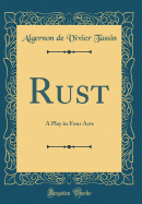 Rust: A Play in Four Acts (Classic Reprint)