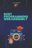 Rust Programming Language for Web Assembly: Build Blazing-Fast, Next-Gen Web Applications