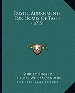 Rustic Adornments For Homes Of Taste (1895) - Hibberd, Shirley, and Sanders, Thomas William (Editor)