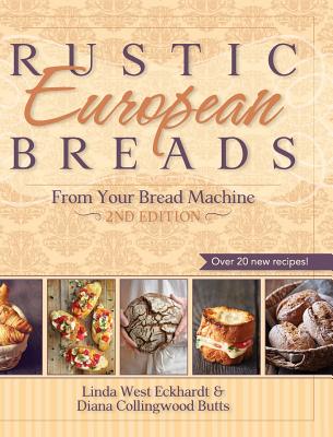 Rustic European Breads from Your Bread Machine - Eckhardt, Linda West, and Butts, Diana Collingwood