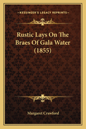 Rustic Lays On The Braes Of Gala Water (1855)