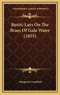 Rustic Lays on the Braes of Gala Water (1855)