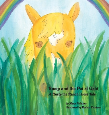 Rusty and the Pot of Gold: A Rusty the Ranch Horse Tale - Fichtner, Mary, and Ranch Horse, Rusty