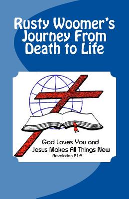 Rusty Woomer's Journey From Death to Life - Colson, Charles, and Shelton, Thomas L, and Access Ministries, Thomas Eternal