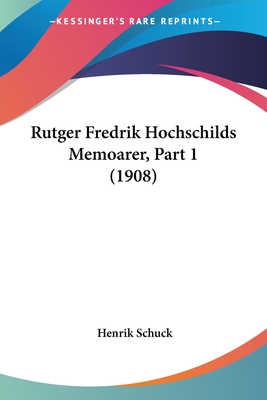 Rutger Fredrik Hochschilds Memoarer, Part 1 (1908) - Schuck, Henrik