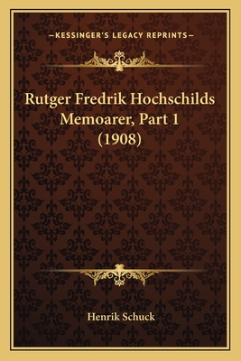 Rutger Fredrik Hochschilds Memoarer, Part 1 (1908) - Schuck, Henrik