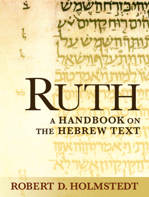 Ruth: A Handbook on the Hebrew Text - Holmstedt, Robert D.