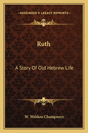 Ruth: A Story of Old Hebrew Life