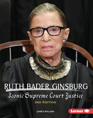 Ruth Bader Ginsburg, 2nd Edition: Iconic Supreme Court Justice - Roland, James