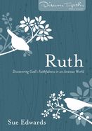 Ruth: Discovering God's Faithfulness in an Anxious World