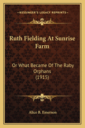 Ruth Fielding At Sunrise Farm: Or What Became Of The Raby Orphans (1915)
