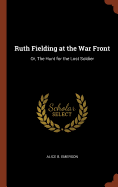 Ruth Fielding at the War Front: Or, The Hunt for the Lost Soldier