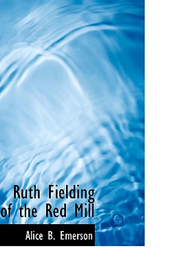 Ruth Fielding of the Red Mill - Emerson, Alice B