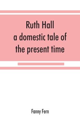 Ruth Hall: a domestic tale of the present time - Fern, Fanny