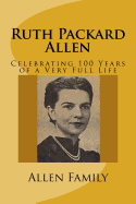 Ruth Packard Allen: Celebrating 100 Years of a Very Full Life