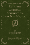 Ruth, the Christian Scientist, or the New Hygeia (Classic Reprint)