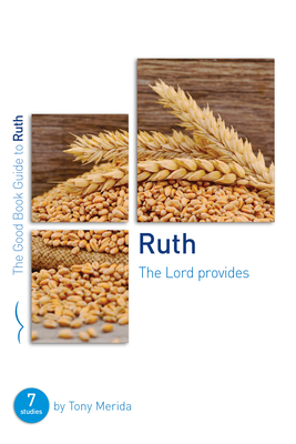 Ruth: The Lord Provides: Seven Studies for Groups and Individuals - Merida, Tony