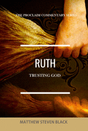 Ruth (The Proclaim Commentary Series): Trusting God