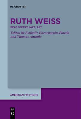 ruth weiss: Beat Poetry, Jazz, Art - Encarnacin-Pinedo, Estbaliz (Editor), and Antonic, Thomas (Editor)