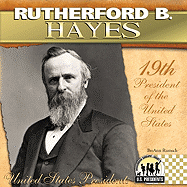Rutherford B. Hayes: 19th President of the United States