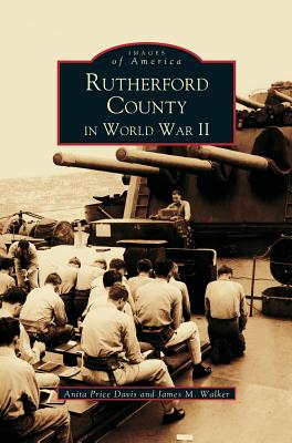 Rutherford County in WWII - Price Davis, Anita, Dr., Ed, and Walker, James M, and Davis, Anita Price, Ed.D.