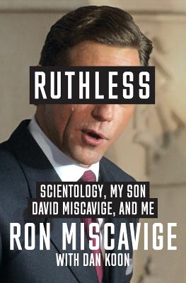 Ruthless: Scientology, My Son David Miscavige, and Me - Miscavige, Ron, and Koon, Dan