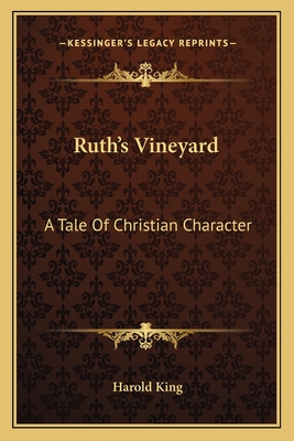 Ruth's Vineyard: A Tale of Christian Character - King, Harold