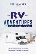 RV Adventures in National Parks: The Essential Guide to Successful Planning and Enjoyable Excursions