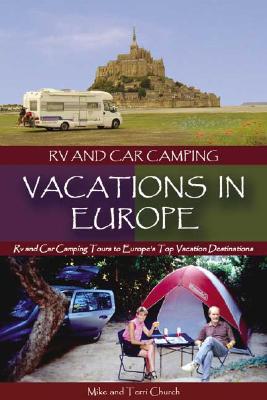 RV and Car Camping Vacations in Europe: RV and Car Camping Tours to Europe's Top Vacation Destinations - Church, Mike, and Church, Terri