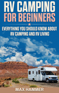 RV Camping for Beginners: Everything You Should Know about RV Camping and RV Living