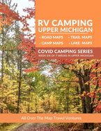 RV Camping Upper Michigan: LakeMaps, RoadMaps, TrailMaps and Campgrounds