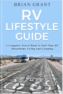 RV Lifestyle Guide: A Complete Travel Book to Full Time RV Motorhome Living and Camping