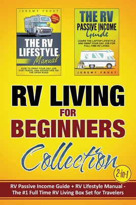 RV Living for Beginners Collection (2-in-1): RV Passive Income Guide + RV Lifestyle Manual - The #1 Full-Time RV Living Box Set for Travelers - Frost, Jeremy