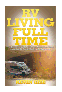 RV Living Full Time: The Beginner's Guide to Full Time Motorhome Living - Incredible RV Tips, RV Tricks, & RV Resources!