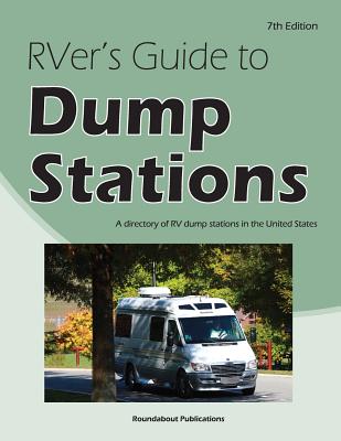 RVer's Guide to Dump Stations: A directory of RV dump stations in the United States - Publications, Roundabout