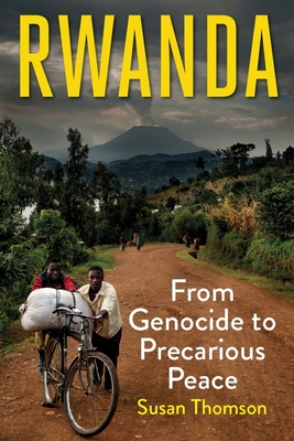 Rwanda: From Genocide to Precarious Peace - Thomson, Susan