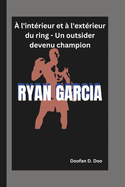 Ryan Garcia: ? l'int?rieur et ? l'ext?rieur du ring - Un outsider devenu champion