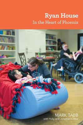 Ryan House: In the Heart of Phoenix - Tabb, Mark, and Cottor, Holly, and Cottor, Jonathan