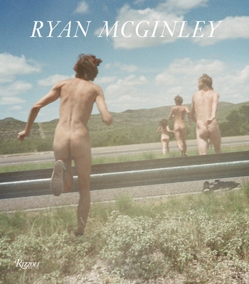 Ryan McGinley: Whistle for the Wind - Kraus, Chris (Contributions by), and Kelsey, John (Contributions by), and Van Sant, Gus (Contributions by)