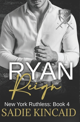 Ryan Reign: A Dark Mafia, Reverse Harem Romance. Book 4 of New York Ruthless - Kincaid, Sadie