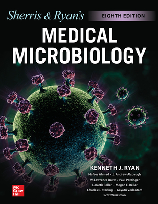 Ryan & Sherris Medical Microbiology, Eighth Edition - Ryan, Kenneth J, and Ahmad, Nafees, and Alspaugh, J Andrew