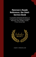 Ryerson's Ready Reference, the Steel-Service Book: A Complete Hand Book and Stock List of Steel and Iron Ready for Immediate Shipment; Sizes, Weights, Stocks, Prices, Extras, Data