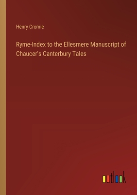 Ryme-Index to the Ellesmere Manuscript of Chaucer's Canterbury Tales - Cromie, Henry