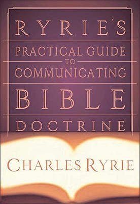 Ryrie's Practical Guide to Communicating Bible Doctrine - Ryrie, Charles C