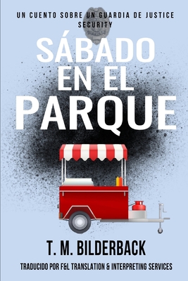 Sbado En El Parque - Un Cuento Sobre Un Guardia de Justice Security - Services, F And L Translation and Int (Translated by), and Bilderback, T M