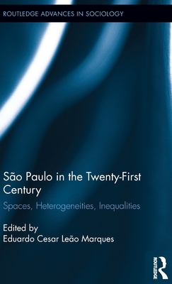 So Paulo in the Twenty-First Century: Spaces, Heterogeneities, Inequalities - Marques, Eduardo Cesar Leo (Editor)