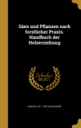 Sen und Pflanzen nach forstlicher Praxis. Handbuch der Holzerziehung