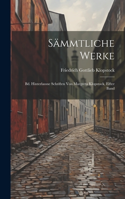 Smmtliche Werke: Bd. Hinterlassne Schriften Von Margreta Klopstock, Elfter Band - Klopstock, Friedrich Gottlieb