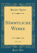 Smmtliche Werke, Vol. 3 of 4 (Classic Reprint)